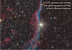  ??  ?? A CCD camera can reveal the glowing gases of the Witch’s Broom Nebula
