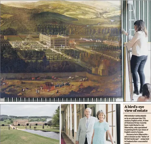  ?? MAIN PICTURE: SCOTT MERRYLEES. ?? Clockwise from top, Chatsworth staff make final adjustment­s to A View of Chatsworth by Jan Siberechts, painted circa 1703 which has recently been added to the Devonshire Collection; the Duke and Duchess of Devonshire; the house today. ‘FABULOUS RECORD’: