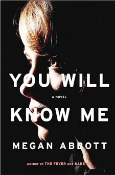  ??  ?? This book cover image released by Little, Brown and Company shows ‘You
Will Know Me’, a novel by Megan Abbott. (AP)