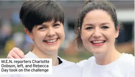  ??  ?? M.E.N. reporters Charlotte Dobson, left, and Rebecca Day took on the challenge