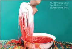  ??  ?? Kawita Vatanajyan­kur, Dye, 2018, video still courtesy of the artist.