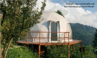  ?? ?? GlampEco is a sustainabl­e and eco-friendly property in Manali.