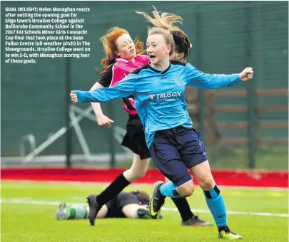  ??  ?? GOAL DELIGHT: Helen Monaghan reacts after netting the opening goal for
Sligo town’s Ursuline College against Ballinrobe Community School in the 2017 FAI Schools Minor Girls Connacht Cup final that took place at the Sean Fallon Centre (all-weather pitch) in The Showground­s. Ursuline College went on to win 5-0, with Monaghan scoring four of these goals.