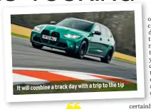  ?? ?? tip It will combine a track day with a trip to the