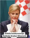  ??  ?? Dobila konkurenci­ju: Kolinda Grabar Kitarovič