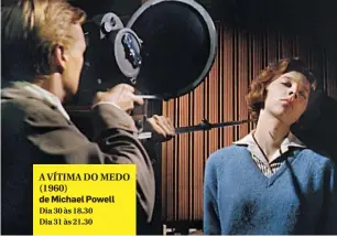  ??  ?? A VÍTIMA DO MEDO (1960) de Michael Powell Dia 30 às 18.30 Dia 31 às 21.30