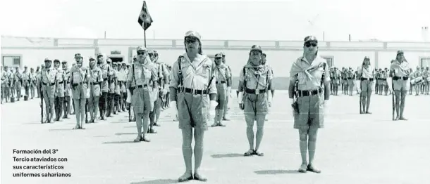  ?? ARCHIVO MORALES Y TOGORES ?? Formación del 3º Tercio ataviados con sus caracterís­ticos uniformes saharianos