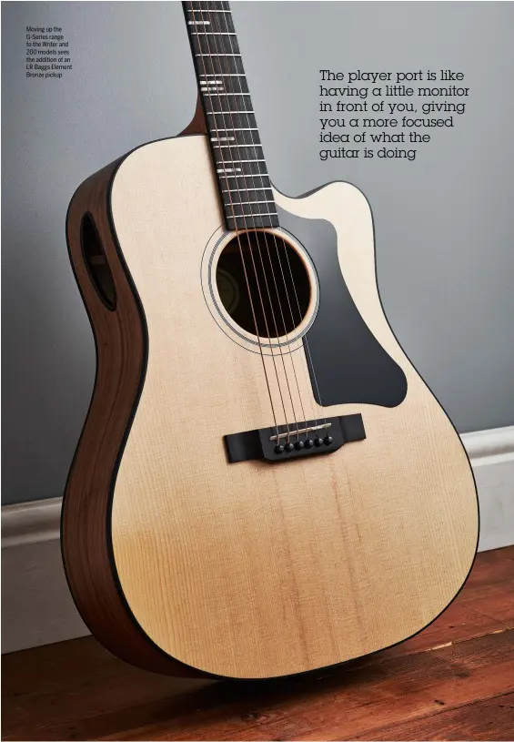  ?? ?? Moving up the G-Series range to the Writer and 200 models sees the addition of an LR Baggs Element Bronze pickup