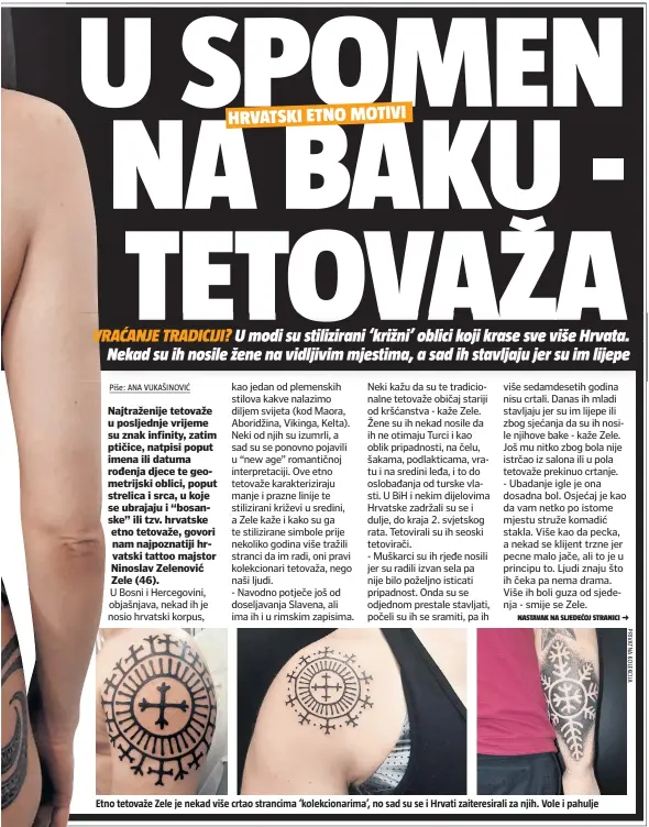  ??  ?? Etno tetovaže Zele je nekad više crtao strancima ‘kolekciona­rima’, no sad su se i Hrvati zaiteresir­ali za njih. Vole i pahulje