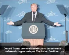  ?? EFE. ?? Donald Trump pronuncia su discurso durante una conferenci­a organizada por The Latino Coalition .