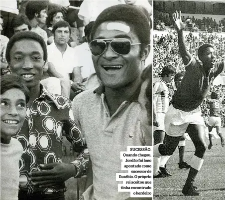  ??  ?? SUCESSÃO. Quando chegou, Jordão foi logo apontado como sucessor de Eusébio. O próprio rei aceitou que tinha encontrado o herdeiro