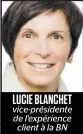  ??  ?? LUCIE BLANCHET vice-présidente de l’expérience client à la BN