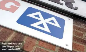  ??  ?? From next May, cars over 40 years old won’t need an MOT