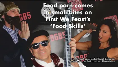  ??  ?? “First We Feast” editor-in-chief Chris Schonberge­r, Daniel Boulud, and FWF contributo­r Phoebe Lovatt.