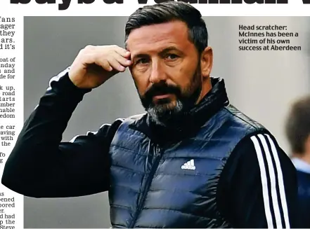  ??  ?? Head scratcher: McInnes has been a victim of his own success at Aberdeen