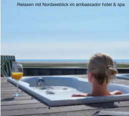  ??  ?? Relaxen mit Nordseebli­ck im ambassador hotel &amp; spa