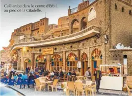  ??  ?? Café arabe dans le centre d’erbil, au pied de la Citadelle.