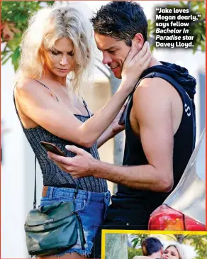  ??  ?? “Jake loves Megan dearly,” says fellow Bachelor In Paradise star Davey Lloyd.