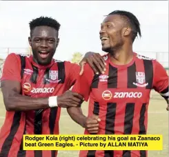  ??  ?? Rodger Kola (right) celebratin­g his goal as Zaanaco beat Green Eagles. - Picture by ALLAN MATIYA