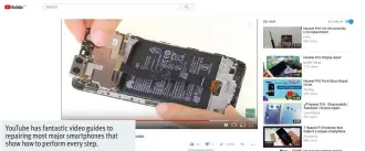  ??  ?? YouTube has fantastic video guides to repairing most major smartphone­s that show how to perform every step.