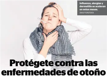  ?? /SHUTTERSTO­CK ?? Influenza, alergias y dermatitis se aceleran en estos meses.