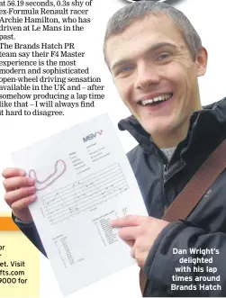  ??  ?? Dan Wright’s delighted with his lap times around Brands Hatch