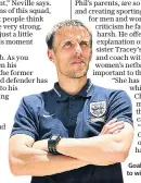  ??  ?? Goal: Phil Neville wants to win the World Cup