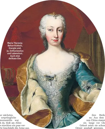  ??  ?? Maria Theresia: Beharrlich­keit, Energie und, ja, Enthusiasm­us und Lebenslust. Auch eine delikate Ehe.