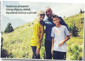  ??  ?? Sudeći po privatnim fotografij­ama, obitelj Haradinaj često je u prirodi