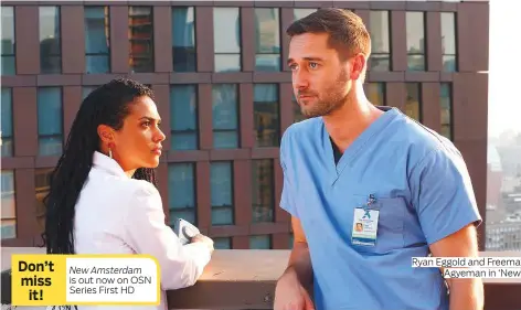  ?? Photos courtesy of NBC ?? New Amsterdam is out now on OSN Series First HD Ryan Eggold and Freema Agyeman in ‘New