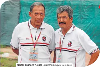  ??  ?? GERMÁN GONZÁLEZ Y JORGE LUIS PINTO Depor tivo en los años 2006 y 2009. trabajaron en el Cúcuta