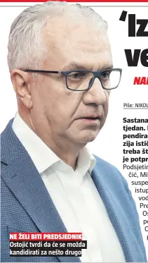  ??  ?? Ostojić tvrdi da će se možda kandidirat­i za nešto drugo