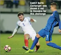  ??  ?? EARLY BATH: Cartwright was shown a red in Slovakia for this challenge