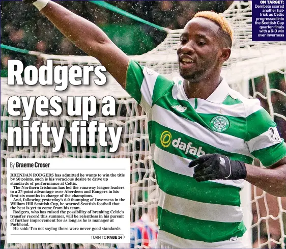  ??  ?? ON TARGET: Dembele scored another hattrick as Celtic progressed into the Scottish Cup quarter-finals with a 6-0 win over Inverness