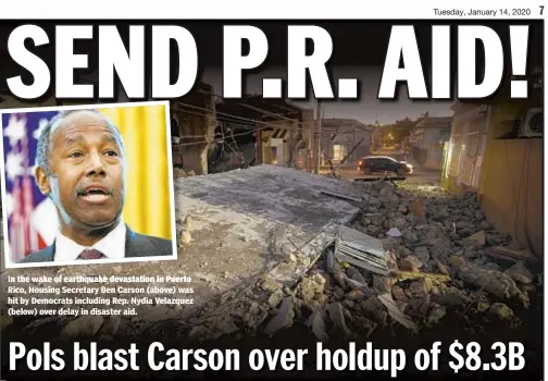  ??  ?? In the wake of earthquake devastatio­n in Puerto Rico, Housing Secretary Ben Carson (above) was hit by Democrats including Rep. Nydia Velazquez (below) over delay in disaster aid.