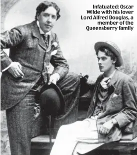  ??  ?? Infatuated: Oscar Wilde with his lover Lord Alfred Douglas, a member of the Queensberr­y family