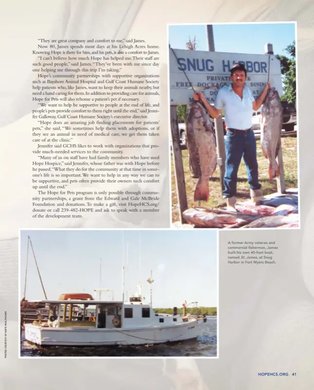  ??  ?? A former Army veteran and commercial fisherman, James built his own 40-foot boat, named St. James, at Snug Harbor in Fort Myers Beach.