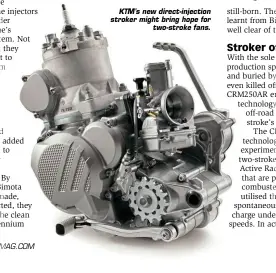  ??  ?? KTM's new direct-injection stroker might bring hope for two-stroke fans.