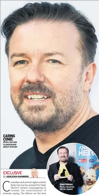  ??  ?? CARING COMIC Ricky Gervais is passionate about animals EMOTIONAL Ricky receives Mirror award