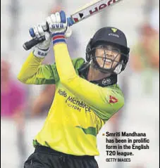  ?? GETTY IMAGES ?? Smriti Mandhana has been in prolific form in the English T20 league.