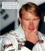  ??  ?? Hakkinen knew the value of swapping pit garage for hotel bed