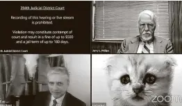  ?? 394th Judicial District Court ?? Presidio County attorney Rod Ponton accidental­ly used a cat filter during a court hearing Tuesday.