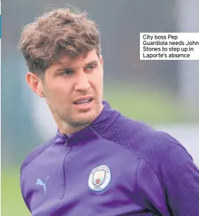  ??  ?? City boss Pep Guardiola needs John Stones to step up in Laporte’s absence