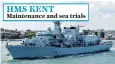  ??  ?? HMS KENT Maintenanc­e and sea trials