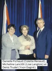  ??  ?? Danielle Fichaud (Colette Renaud), Micheline Lanctôt (Lise Langlois) et Denis Trudel (Yvon Gagné).