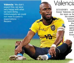  ?? — reuters ?? Valencia: ‘We didn’t expect this, we were very happy with what we were doing ... unfortunat­ely we could not meet ecuador’s expectatio­ns.’