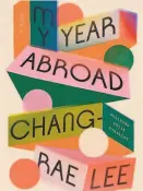 ??  ?? “My Year Abroad”
By Chang-rae Lee (Riverhead; 496 pages; $28)