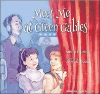  ?? SUBMITTED PHOTO ?? This is the cover for “Meet Me at Green Gables”, one of two companion books that will be launched Wednesday, 4:30 p.m., in Studio 1 at Confederat­ion Centre of the Arts. They celebrate the kindred spirits Gracie Finley and Glenda Landry.