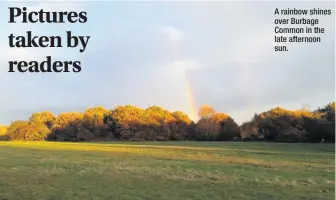  ??  ?? A rainbow shines over Burbage Common in the late afternoon sun.