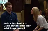  ??  ?? Belle is heartbroke­n as Jamie blames her for their affair being exposed